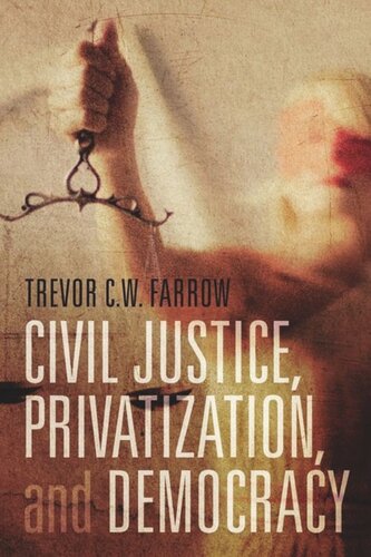 Civil Justice Privatization And Democracy Trevor Cw Farrow
