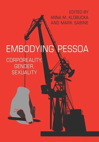 Embodying Pessoa Corporeality Gender Sexuality Anna Klobucka Editor Mark Sabine Editor