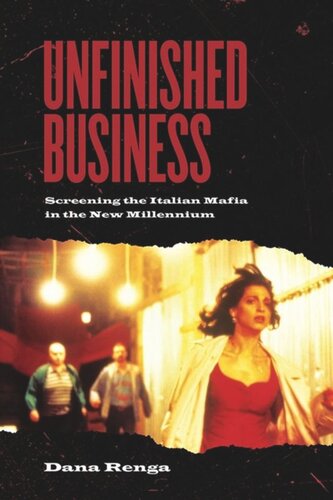 Unfinished Business Screening The Italian Mafia In The New Millennium Dana Renga