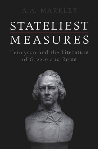 Stateliest Measures Tennyson And The Literature Of Greece And Rome Arnold A Markley