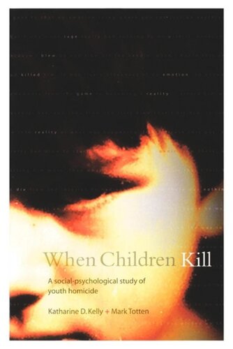 When Children Kill A Socialpsychological Study Of Youth Homicide Katharine Kelly Mark Totten