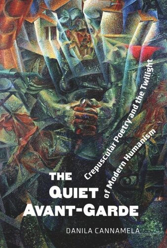 The Quiet Avantgarde Crepuscular Poetry And The Twilight Of Modern Humanism Danila Cannamela