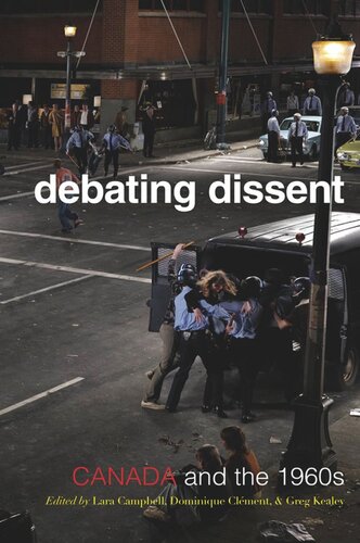 Debating Dissent Canada And The 1960s Lara A Campbell Dominique Clement Gregory S Kealey