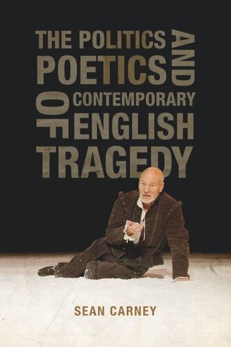 The Politics And Poetics Of Contemporary English Tragedy Sean Carney