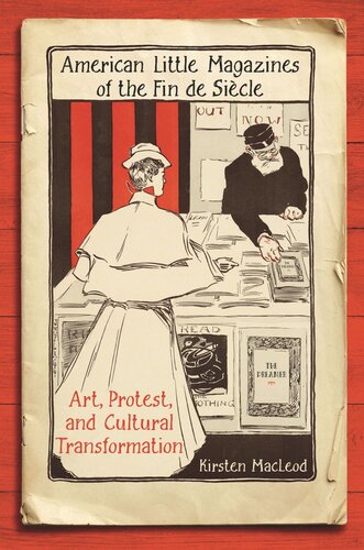 American Little Magazines Of The Fin De Siecle Art Protest And Cultural Transformation Kirsten Macleod