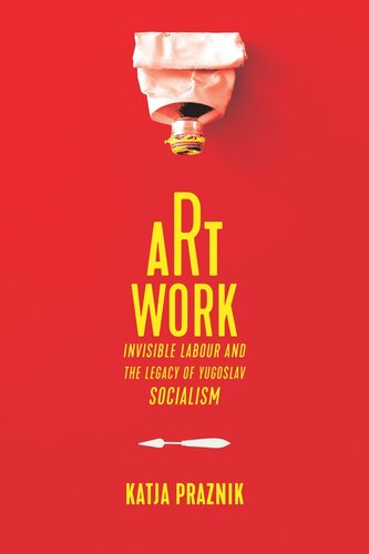 Art Work Invisible Labour And The Legacy Of Yugoslav Socialism Katja Praznik