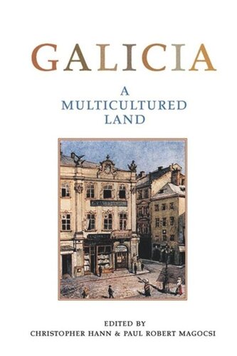 Galicia A Multicultured Land Christopher Hann Editor Paul Robert Magocsi Editor