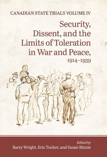 Canadian State Trials Volume Iv Security Dissent And The Limits Of Toleration In War And Peace 19141939 Barry Wright Editor Eric Tucker Editor Susan Binnie Editor