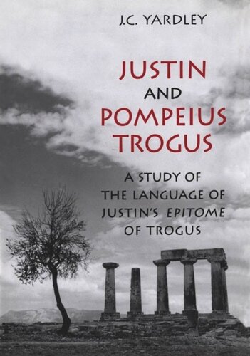Justin And Pompeius Trogus A Study Of The Language Of Justins Epitome Of Trogus Jc Yardley