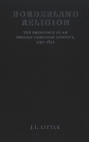 Borderland Religion The Emergence Of An Englishcanadian Identity 17921852 John Little