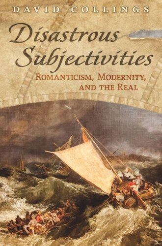 Disastrous Subjectivities Romaniticism Modernity And The Real David Collings