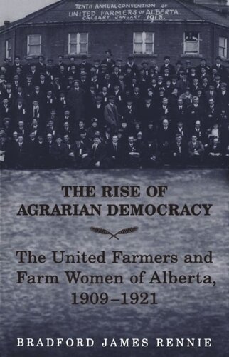 The Rise Of Agrarian Democracy The United Farmers And Farm Women Of Alberta 19091921 Bradford James Rennie