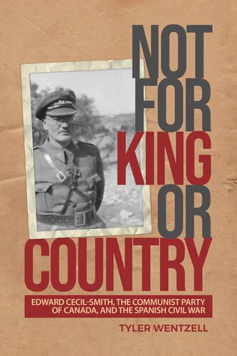 Not For King Or Country Edward Cecilsmith The Communist Party Of Canada And The Spanish Civil War Tyler Wentzell