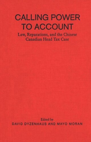 Calling Power To Account Law Reparations And The Chinese Canadian Head Tax David Dyzenhaus Editor Mayo Moran Editor