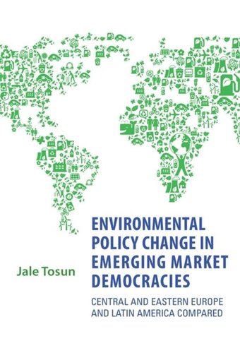Environmental Policy Change In Emerging Market Democracies Eastern Europe And Latin America Compared Jale Tosun
