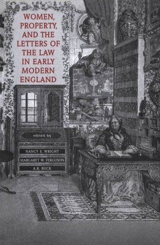Women Property And The Letters Of The Law In Early Modern England Andrew Buck Editor Margaret W Ferguson Editor Nancy E Wright Editor