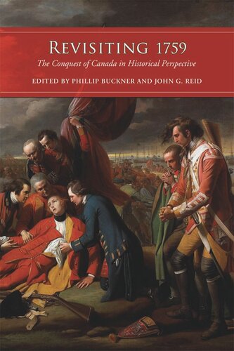 Revisiting 1759 The Conquest Of Canada In Historical Perspective Phillip Buckner John G Reid