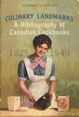 Culinary Landmarks A Bibliography Of Canadian Cookbooks 18251949 Elizabeth Driver Editor