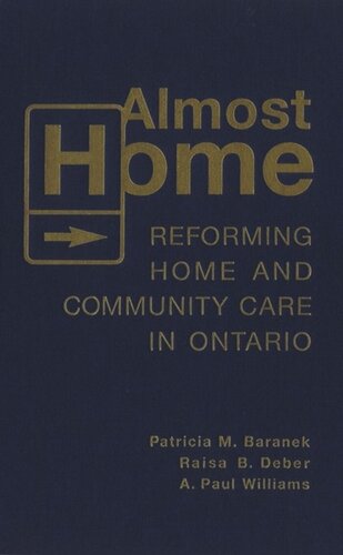Almost Home Reforming Home And Community Care In Ontario Patricia M Baranek Raisa Deber A Paul Williams