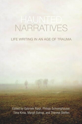 Haunted Narratives Life Writing In An Age Of Trauma Gabriele Rippl Editor Philipp Schweighauser Editor Tiina Kirss Editor Margit Sutrop Editor Therese Steffen Editor