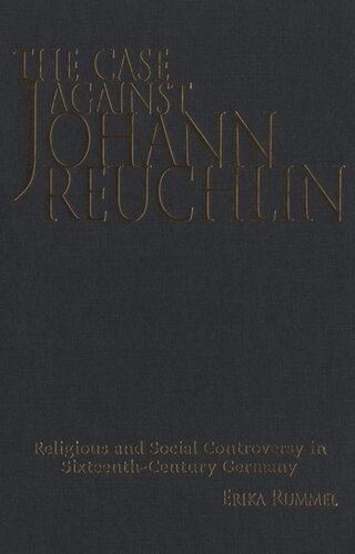 The Case Against Johann Reuchlin Social And Religious Controversy In Sixteenthcentury Germany Erika Rummel