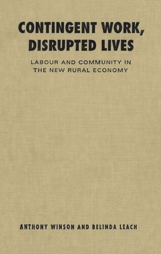 Contingent Work Disrupted Lives Labour And Community In The New Rural Economy Belinda Leach Anthony Winson