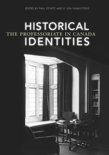 Historical Identities The Professoriate In Canada E Lisa Panayotidis Editor Paul Stortz Editor