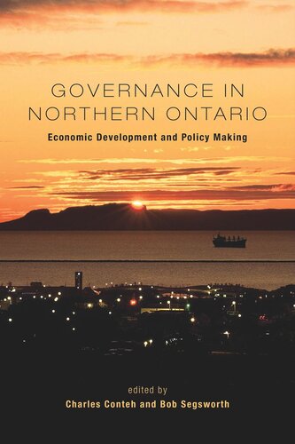 Governance In Northern Ontario Economic Development And Policy Making Charles Conteh Bob Segsworth