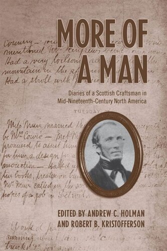 More Of A Man Diaries Of A Scottish Craftsman In Midnineteenthcentury North America Andrew Holman Robert K Kristofferson