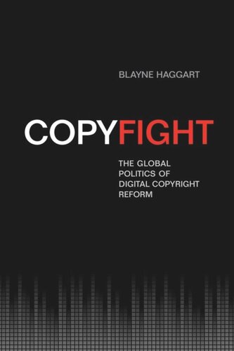 Copyfight The Global Politics Of Digital Copyright Reform Blayne Haggart