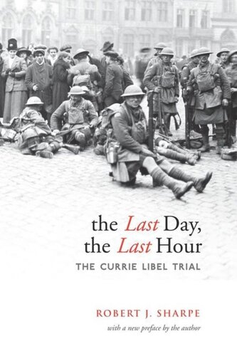 The Last Day The Last Hour The Currie Libel Trial With A New Preface By The Author Robert J Sharpe
