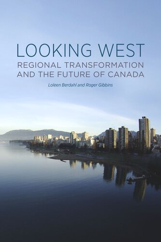 Looking West Regional Transformation And The Future Of Canada Loleen Berdahl Roger Gibbins