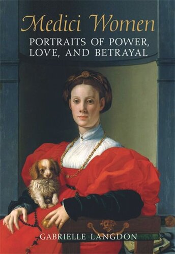 Medici Women Portraits Of Power Love And Betrayal In The Court Of Duke Cosimo I Gabrielle Langdon