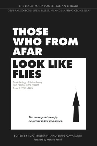 Those Who From Afar Look Like Flies An Anthology Of Italian Poetry From Pasolini To The Present Tome 1 19561975 Luigi Ballerini Editor Giuseppe Cavatorta Editor