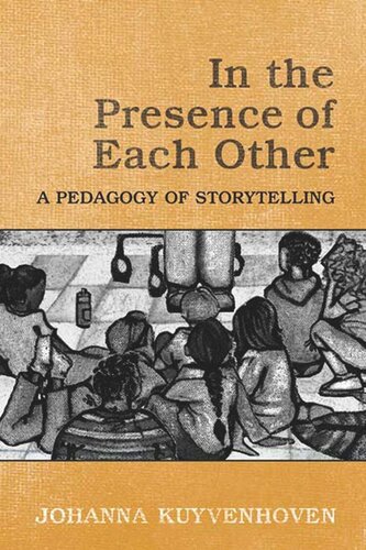 In The Presence Of Each Other A Pedagogy Of Storytelling Johanna C Kuyvenhoven