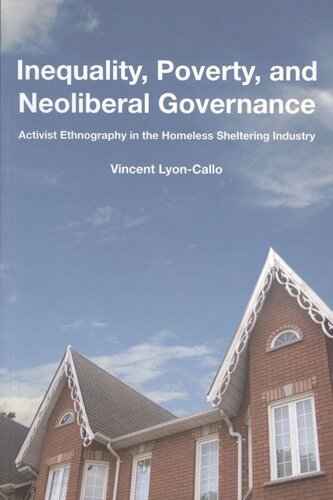 Inequality Poverty And Neoliberal Governance Activist Ethnography In The Homeless Sheltering Industry Vincent Lyoncallo