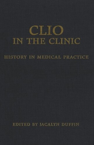 Clio In The Clinic History In Medical Practice Jacalyn Duffin Editor