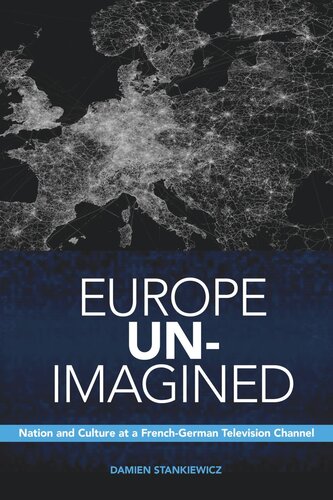 Europe Unimagined Nation And Culture At A Frenchgerman Television Channel Damien Stankiewicz