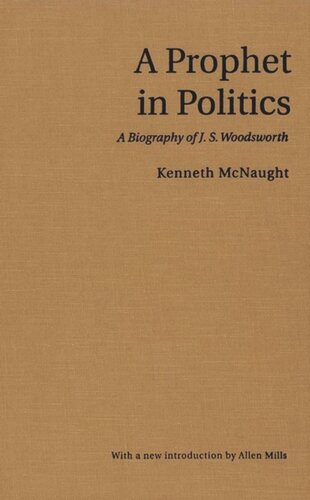 A Prophet In Politics A Biography Of Js Woodsworth Kenneth Mcnaught Allen Mills
