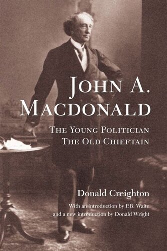 John A Macdonald The Young Politician The Old Chieftain Donald Creighton Donald Wright Peter Waite