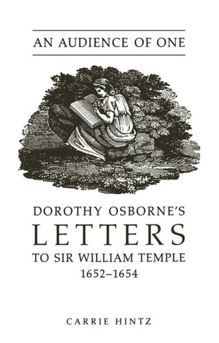 An Audience Of One Dorothy Osbornes Letters To Sir William Temple 16521654 Carrie Hintz