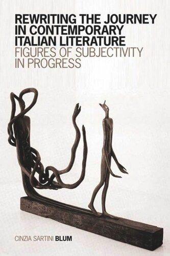 Rewriting The Journey In Contemporary Italian Literature Figures Of Subjectivity In Progress Cinzia Sartini Blum