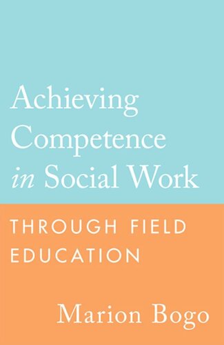Achieving Competence In Social Work Through Field Education Marion Bogo