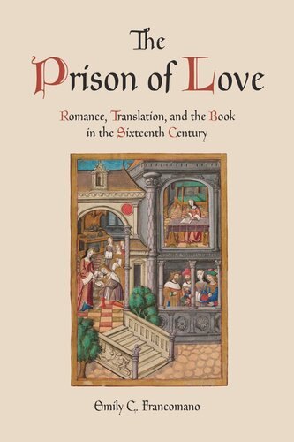 The Prison Of Love Romance Translation And The Book In The Sixteenth Century Emily C Francomano
