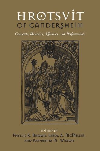 Hrotsvit Of Gandersheim Contexts Identities Affinities And Performances Phyllis Brown Editor Linda A Mcmillin Editor Katharina Wilson Editor