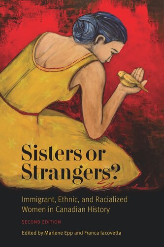 Sisters Or Strangers Immigrant Ethnic And Racialized Women In Canadian History Second Edition 2nd Edition Marlene Epp Editor Franca Iacovetta Editor