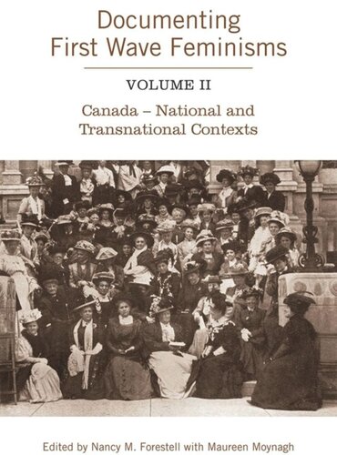 Documenting First Wave Feminisms Volume Ii Canada National And Transnational Contexts Nancy Forestell Maureen Moynagh