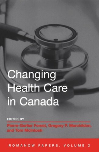 Changing Health Care In Canada The Romanow Papers Volume 2 Pierregerlier Forest Editor Gregory Marchildon Editor Tom Mcintosh Editor