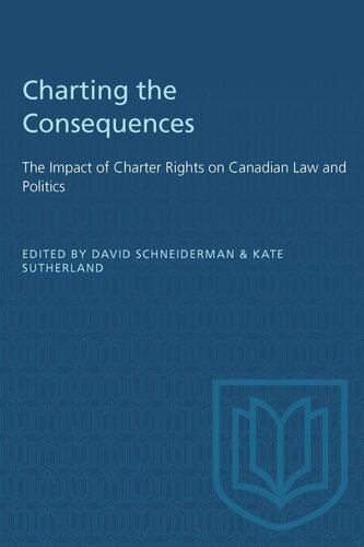Charting The Consequences The Impact Of Charter Rights On Canadian Law And Politics David Schneiderman Editor Kate Sutherland Editor