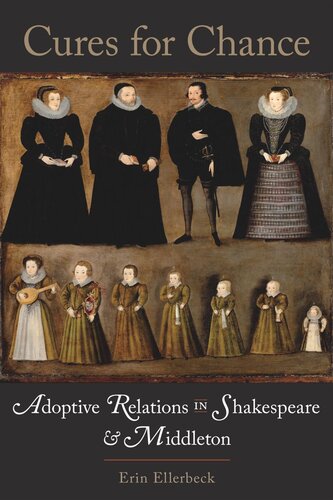 Cures For Chance Adoptive Relations In Shakespeare And Middleton Erin Ellerbeck